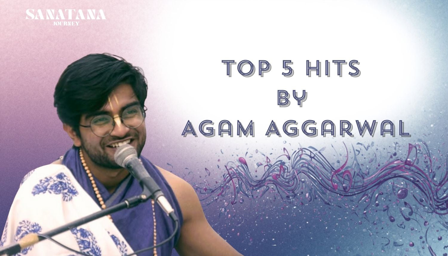 Top 5 Agam Aggarwal Songs That Took Devotional Music to a New Level